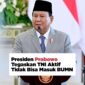 Presiden Prabowo Subianto menegaskan, Tentara Nasional Indonesia (TNI) aktif tidak bisa masuk Badan Usaha Milik Negara (BUMN). Hal tersebut disampaikan Prabowo kepada tujuh jurnalis yang berbincang di perpustakaan pribadinya, Minggu (6/4/2025).